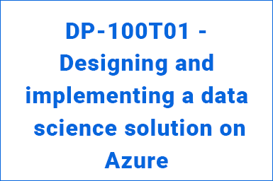 DP-100T01 - Designing and implementing a data science solution on Azure